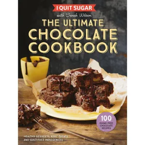 I Quit Sugar The Ultimate Chocolate Cookbook: Healthy Desserts by Sarah Wilson